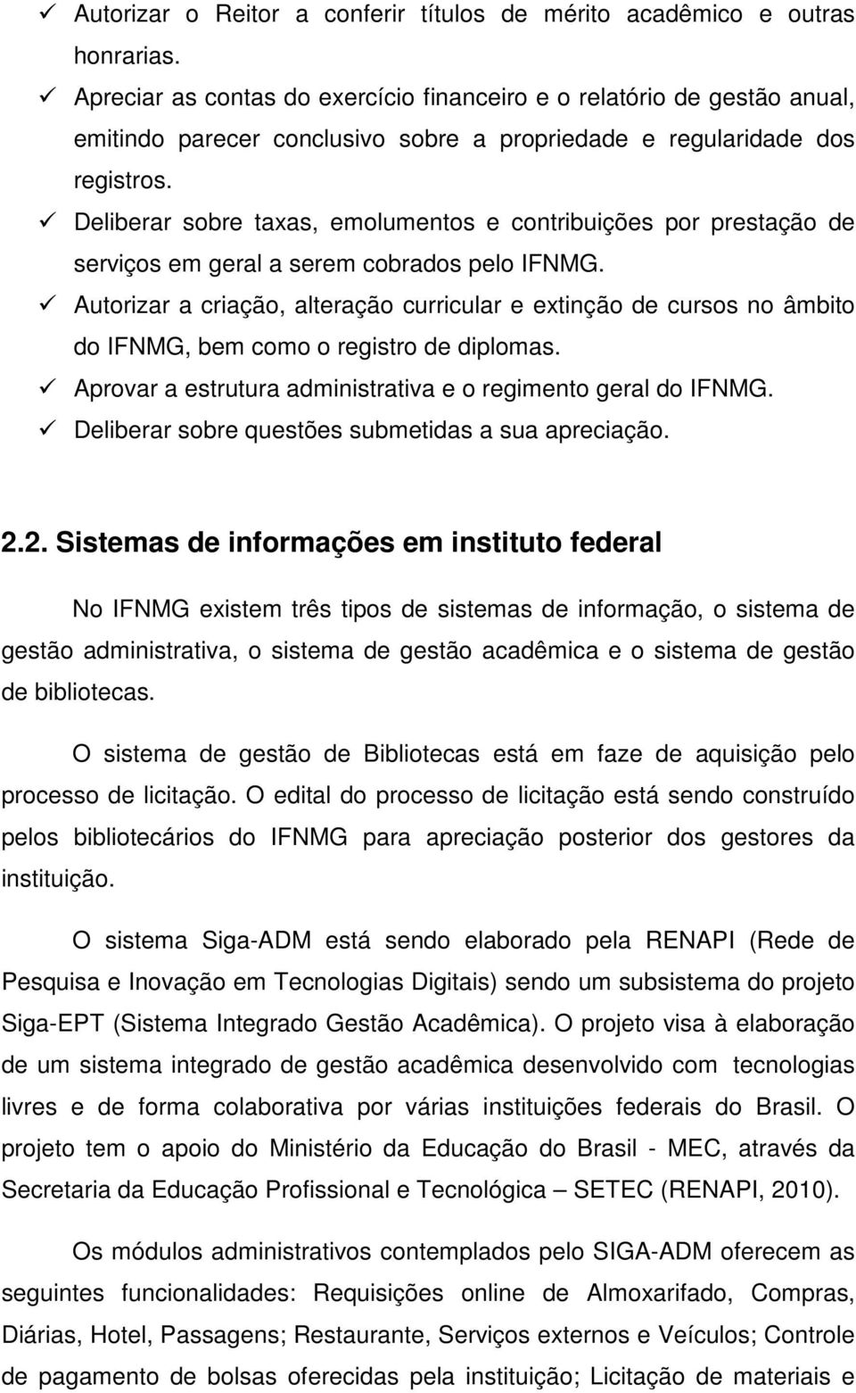 Deliberar sobre taxas, emolumentos e contribuições por prestação de serviços em geral a serem cobrados pelo IFNMG.