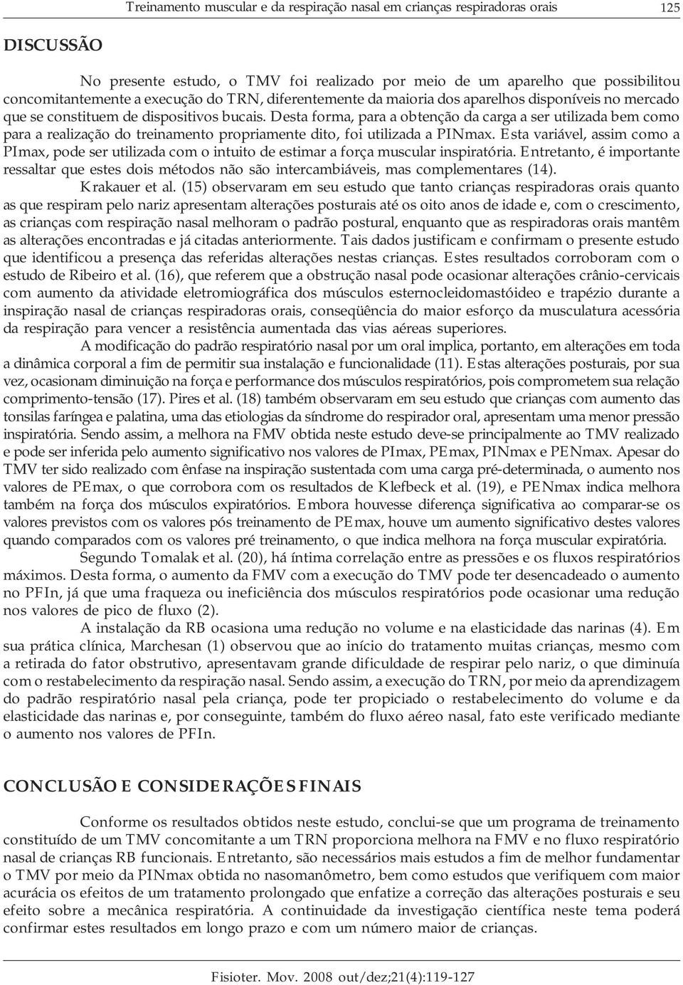 Desta forma, para a obtenção da carga a ser utilizada bem como para a realização do treinamento propriamente dito, foi utilizada a PINmax.