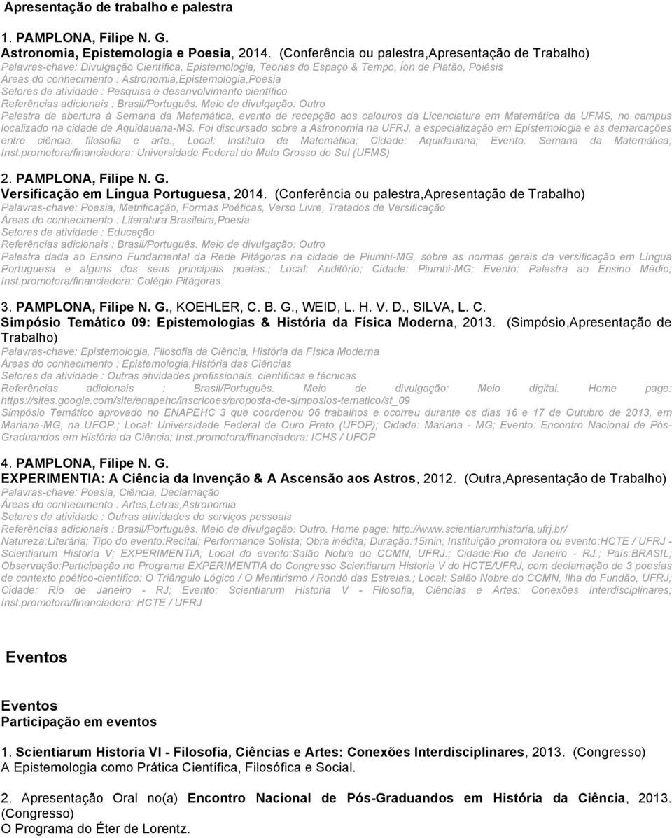 Astronomia,Epistemologia,Poesia Setores de atividade : Pesquisa e desenvolvimento científico Referências adicionais : Brasil/Português.