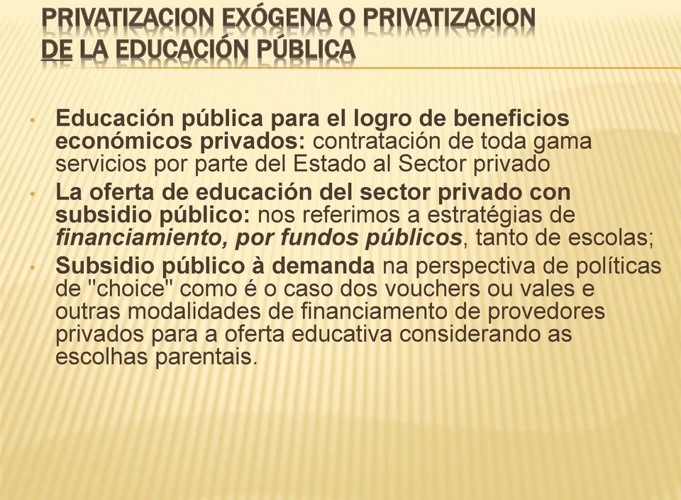 estratégias de financiamiento, por fundos públicos, tanto de escolas; Subsidio público à demanda na perspectiva de políticas de "choice" como é