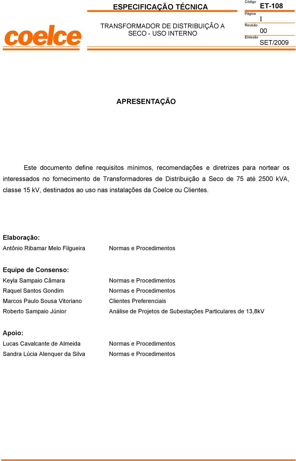 laboração: ntônio Ribamar Melo ilgueira Normas e Procedimentos quipe de onsenso: Keyla Sampaio âmara Raquel Santos Gondim Marcos Paulo Sousa Vitoriano Roberto Sampaio Júnior Normas e