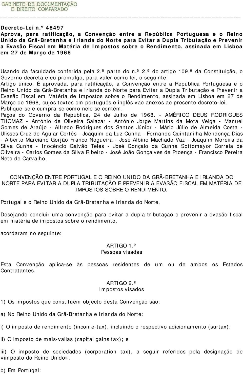Impostos sobre o Rendimento, assinada em Lisboa em 27 de Março de 1968 Usando da faculdade conferida pela 2.ª parte do n.º 2.º do artigo 109.