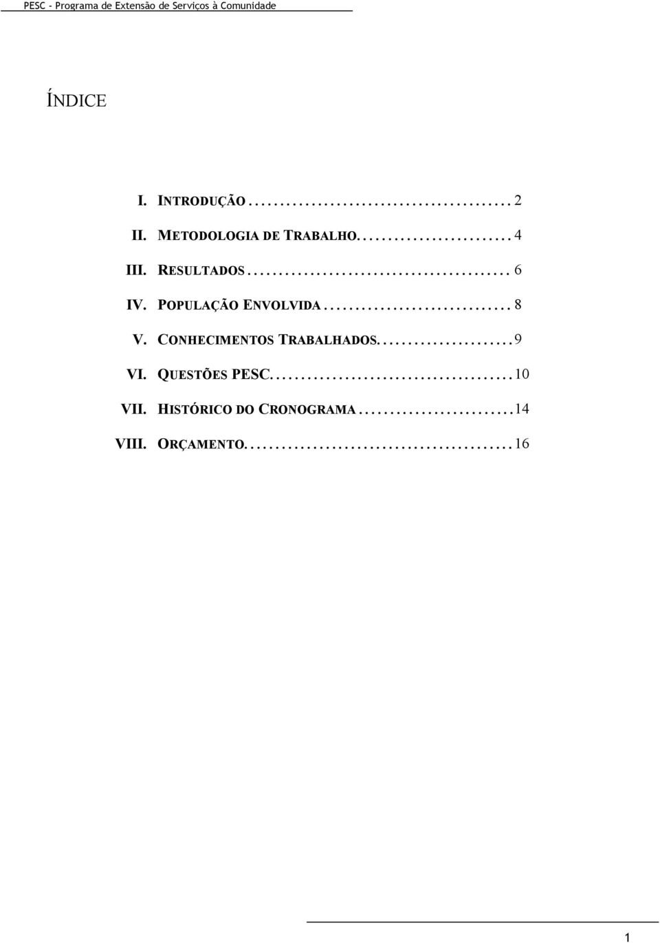 CONHECIMENTOS TRABALHADOS...................... 9 VI. QUESTÕES PESC....................................... 10 VII.