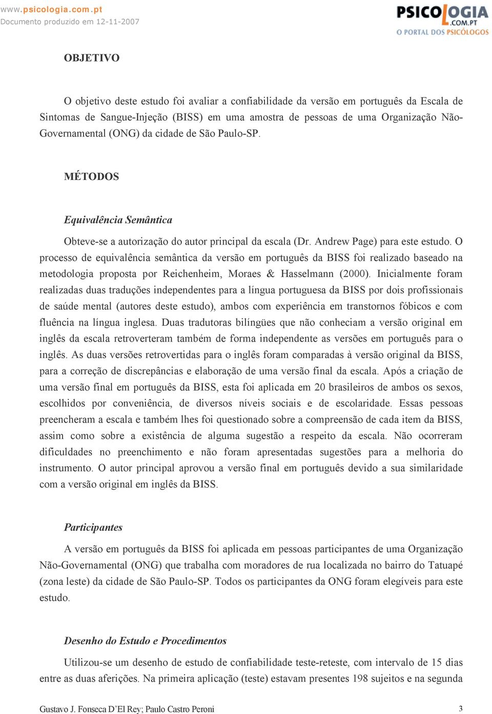 O processo de equivalência semântica da versão em português da BISS foi realizado baseado na metodologia proposta por Reichenheim, Moraes & Hasselmann (2000).