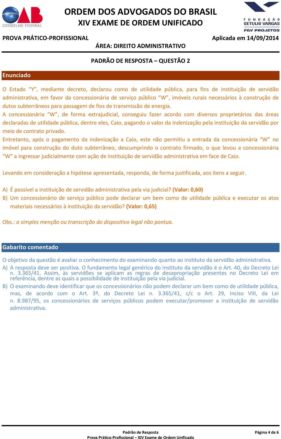 A concessionária W, de forma extrajudicial, conseguiu fazer acordo com diversos proprietários das áreas declaradas de utilidade pública, dentre eles, Caio, pagando o valor da indenização pela