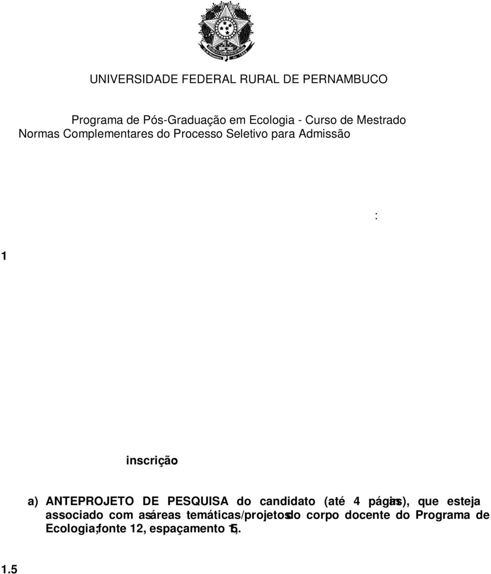 para Processo Seletivo para Admissão Ano letivo 2014.1 da Pró-Reitoria de Pesquisa e Pós-graduacão- PRPPG/UFRPE: 1 Inscrição: 1.