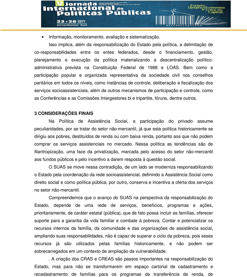 materializando a descentralização políticoadministrativa prevista na Constituição Federal de 1988 e LOAS.