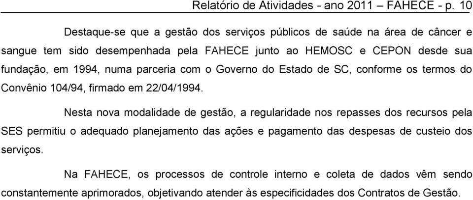 1994, numa parceria com o Governo do Estado de SC, conforme os termos do Convênio 104/94, firmado em 22/04/1994.