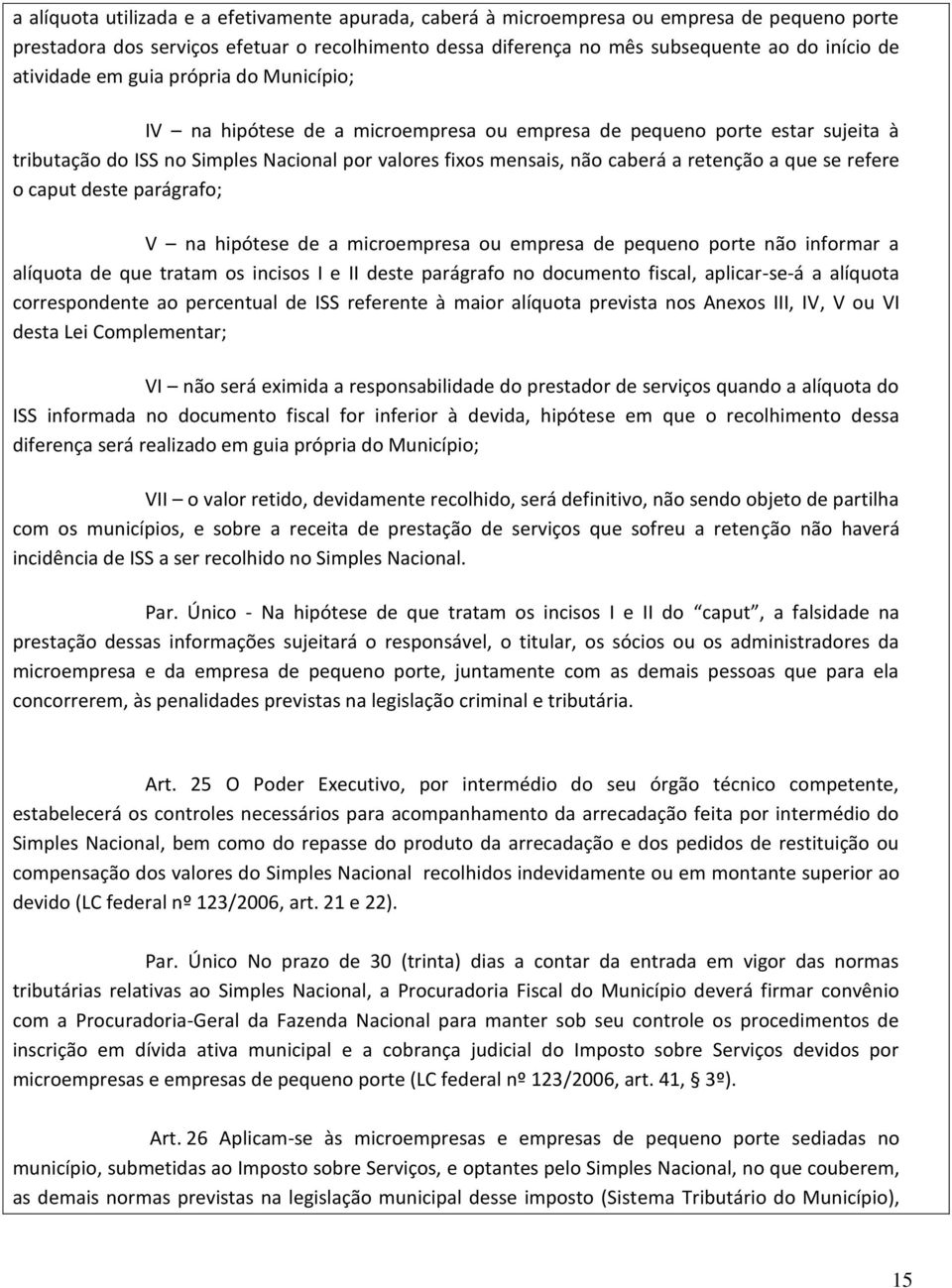 retenção a que se refere o caput deste parágrafo; V na hipótese de a microempresa ou empresa de pequeno porte não informar a alíquota de que tratam os incisos I e II deste parágrafo no documento