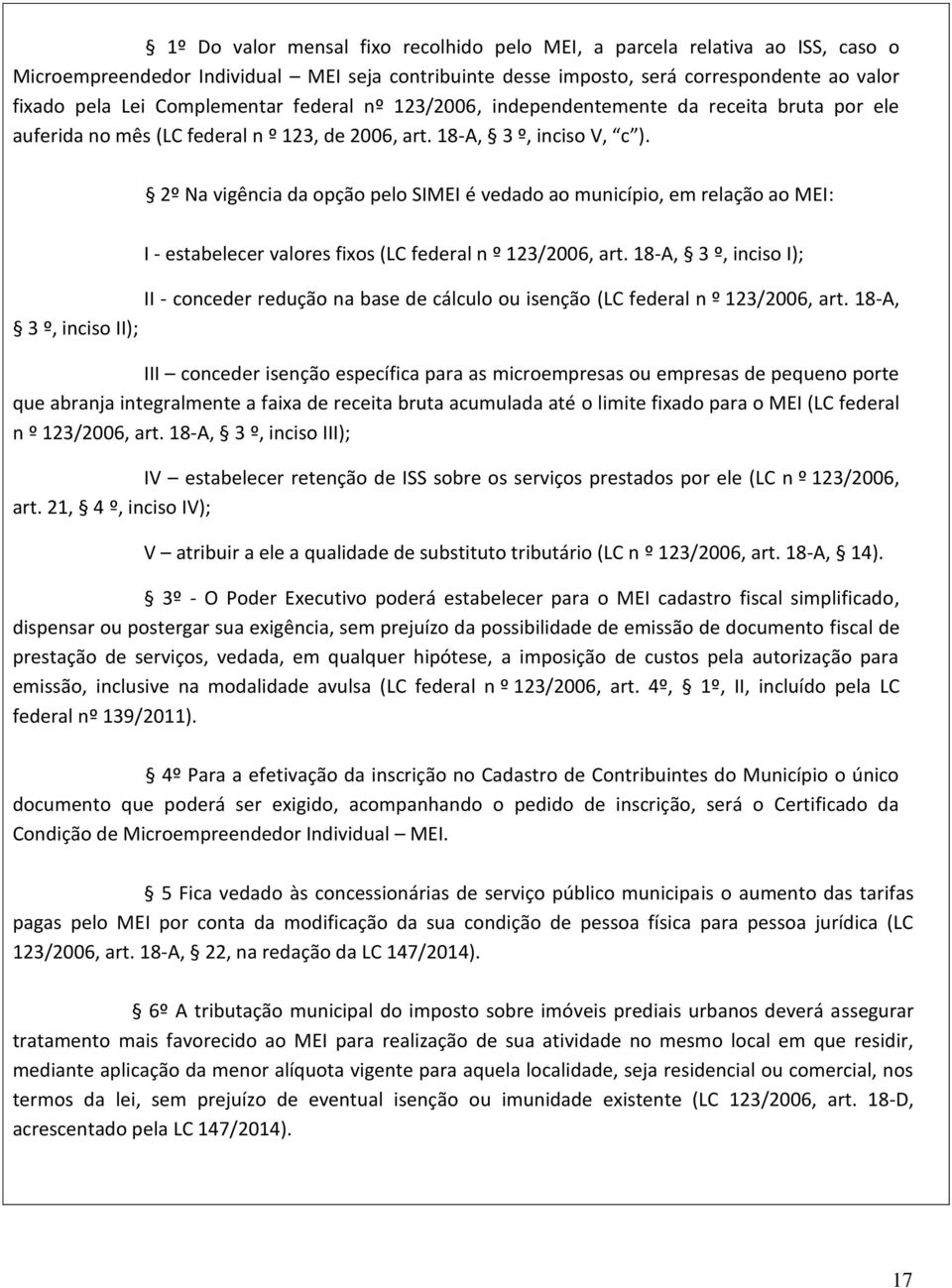 2º Na vigência da opção pelo SIMEI é vedado ao município, em relação ao MEI: I - estabelecer valores fixos (LC federal n º 123/2006, art.