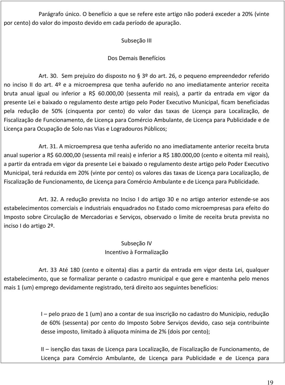 4º e a microempresa que tenha auferido no ano imediatamente anterior receita bruta anual igual ou inferior a R$ 60.