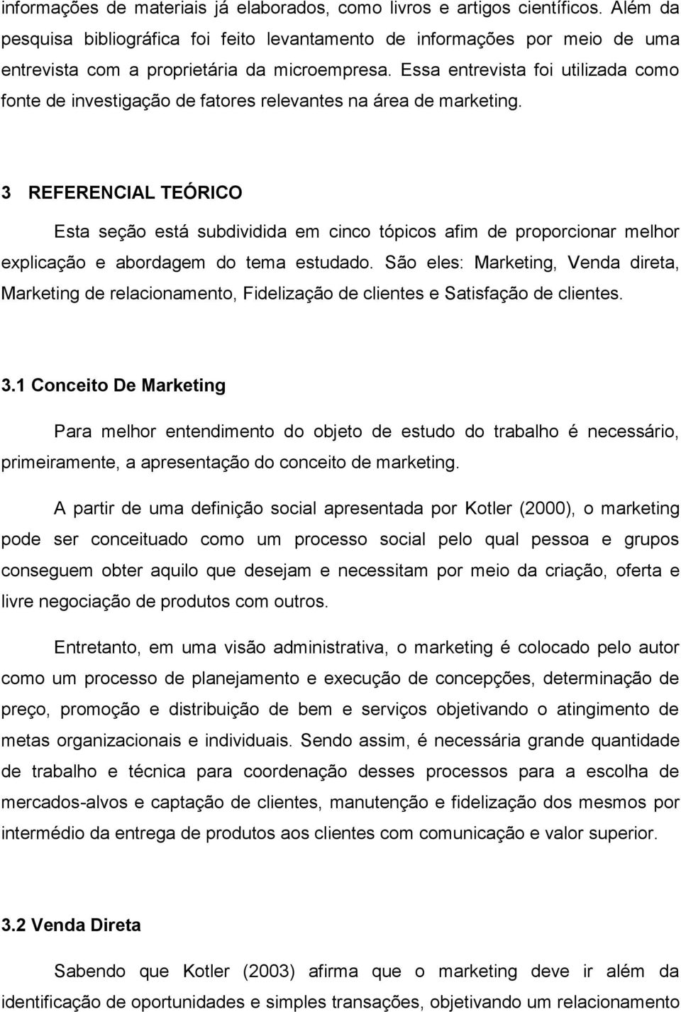 Essa entrevista foi utilizada como fonte de investigação de fatores relevantes na área de marketing.