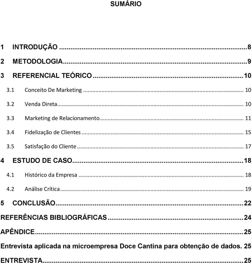 .. 17 4 ESTUDO DE CASO... 18 4.1 Histórico da Empresa... 18 4.2 Análise Crítica... 19 5 CONCLUSÃO.