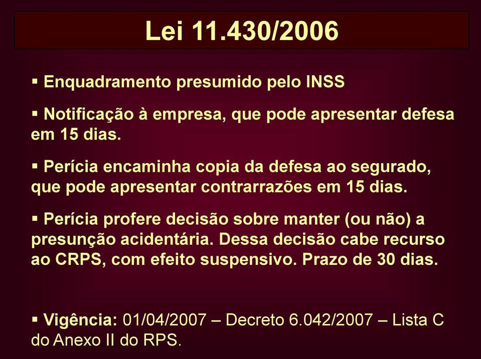 Perícia encaminha copia da defesa ao segurado, que pode apresentar contrarrazões em 15 dias.