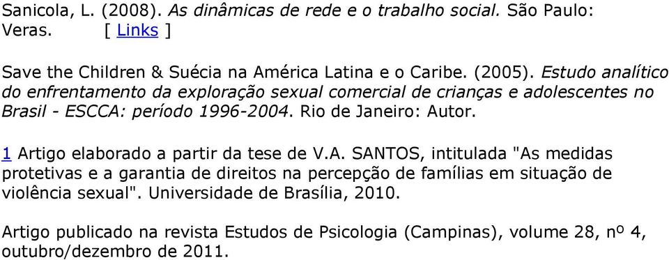 Rio de Janeiro: Autor. 1 Artigo elaborado a partir da tese de V.A. SANTOS, intitulada "As medidas protetivas e a garantia de direitos na percepção de famílias em situação de violência sexual".