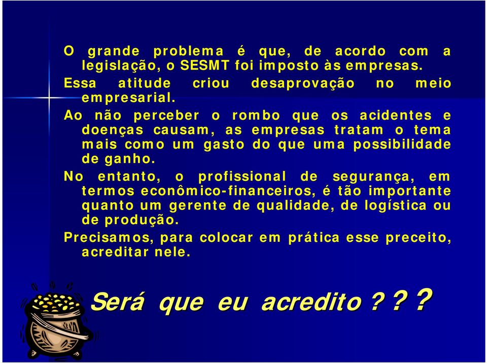 Ao não perceber o rombo que os acidentes e doenças causam, as empresas tratam o tema mais como um gasto do que uma possibilidade