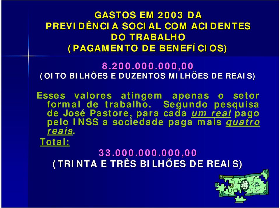 000,00 (OITO BILHÕES E DUZENTOS MILHÕES DE REAIS) Esses valores atingem apenas o setor