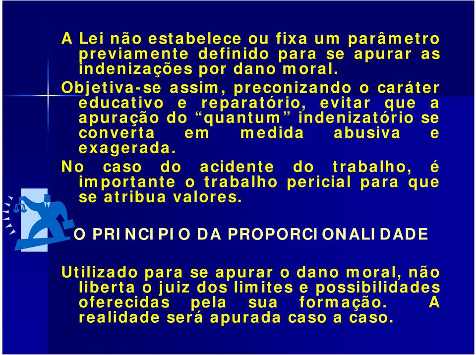 abusiva e exagerada. No caso do acidente do trabalho, é importante o trabalho pericial para que se atribua valores.