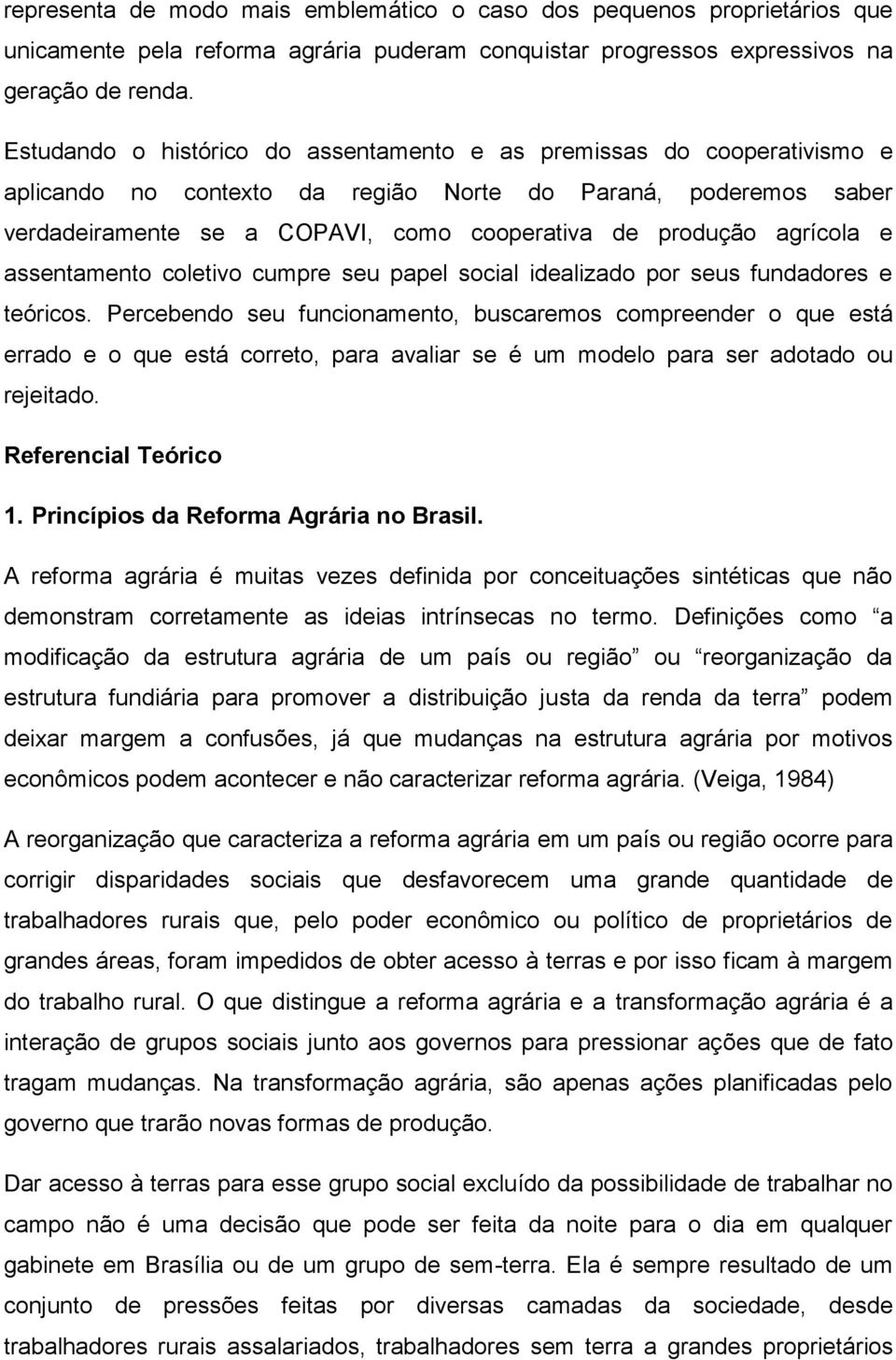 agrícola e assentamento coletivo cumpre seu papel social idealizado por seus fundadores e teóricos.