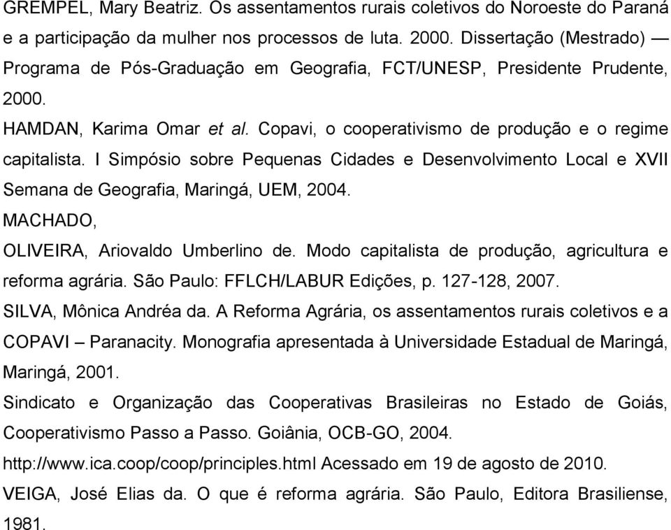 I Simpósio sobre Pequenas Cidades e Desenvolvimento Local e XVII Semana de Geografia, Maringá, UEM, 2004. MACHADO, OLIVEIRA, Ariovaldo Umberlino de.