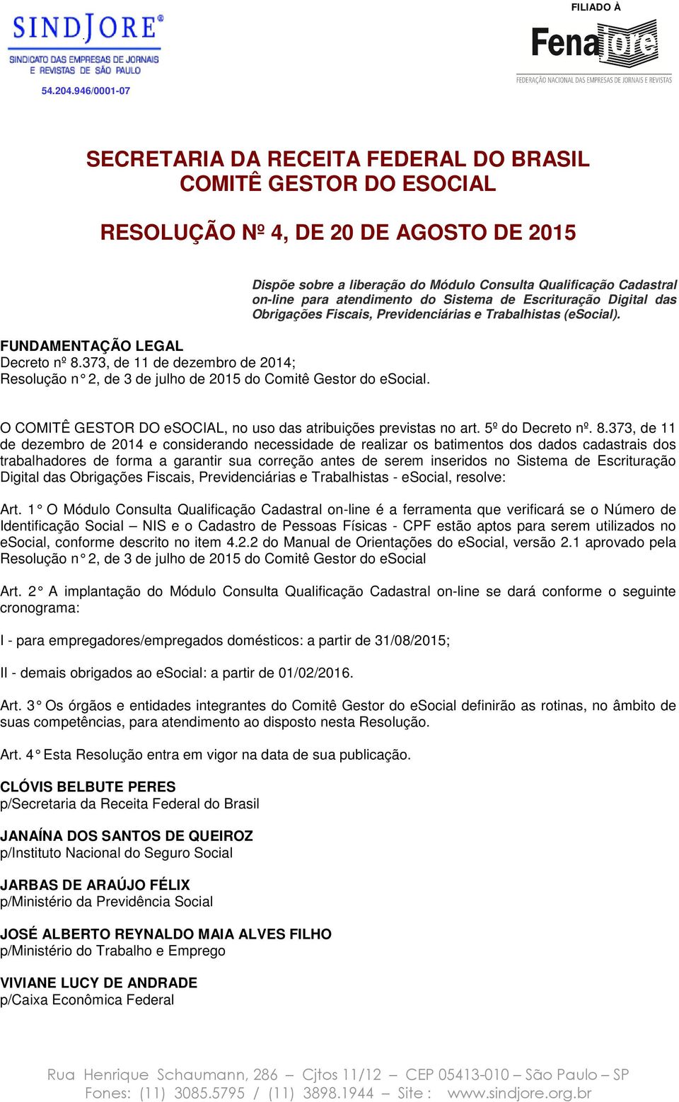 Dispõe sobre a liberação do Módulo Consulta Qualificação Cadastral on-line para atendimento do Sistema de Escrituração Digital das Obrigações Fiscais, Previdenciárias e Trabalhistas (esocial).