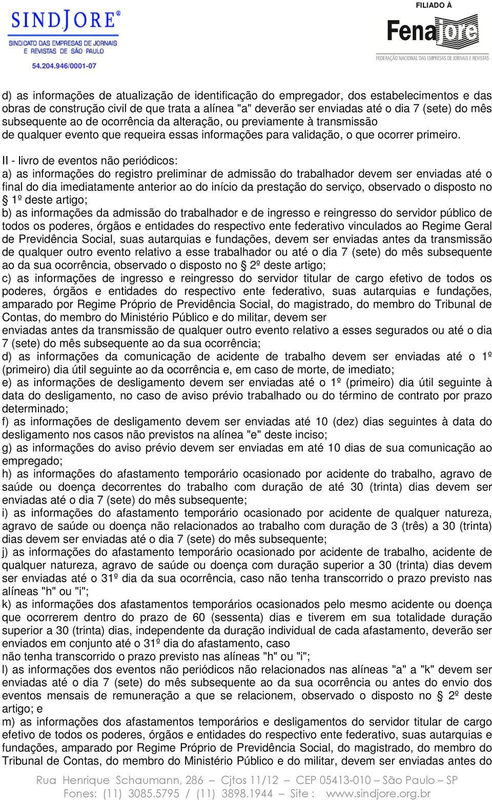 II - livro de eventos não periódicos: a) as informações do registro preliminar de admissão do trabalhador devem ser enviadas até o final do dia imediatamente anterior ao do início da prestação do