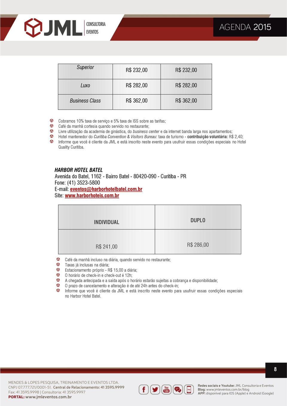 contribuição voluntária: R$ 2,40; Informe que você é cliente da JML e está inscrito neste evento para usufruir essas condições especiais no Hotel Quality Curitiba.