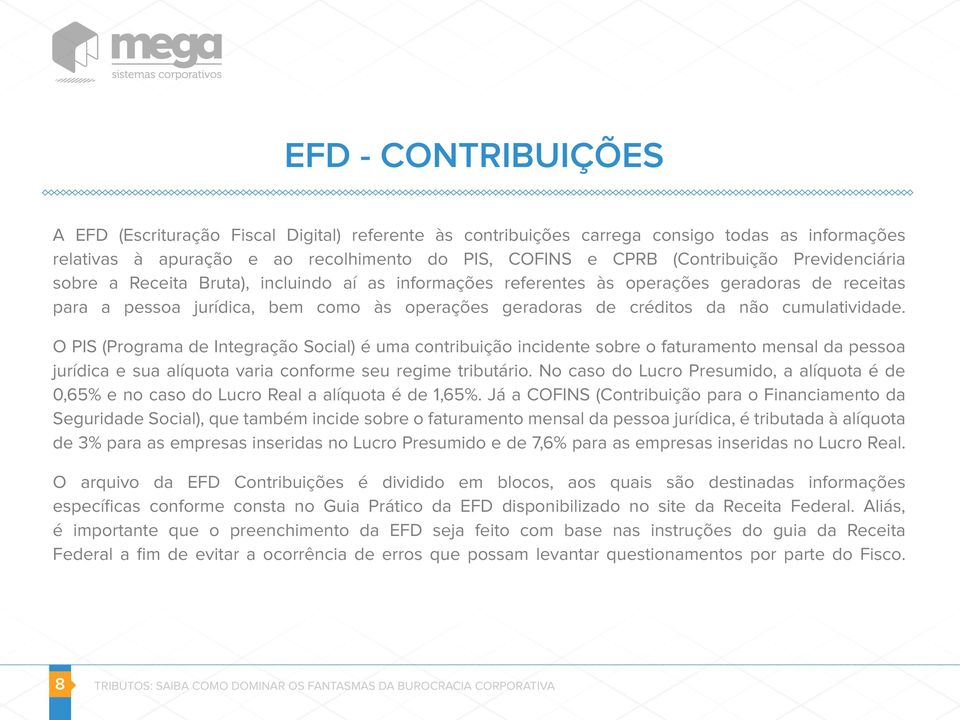 cumulatividade. O PIS (Programa de Integração Social) é uma contribuição incidente sobre o faturamento mensal da pessoa jurídica e sua alíquota varia conforme seu regime tributário.