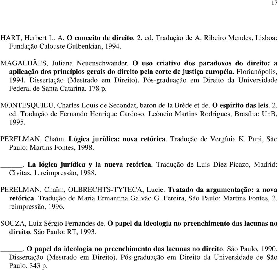 Pós-graduação em Direito da Universidade Federal de Santa Catarina. 178 p. MONTESQUIEU, Charles Louis de Secondat, baron de la Brède et de. O espírito das leis. 2. ed.