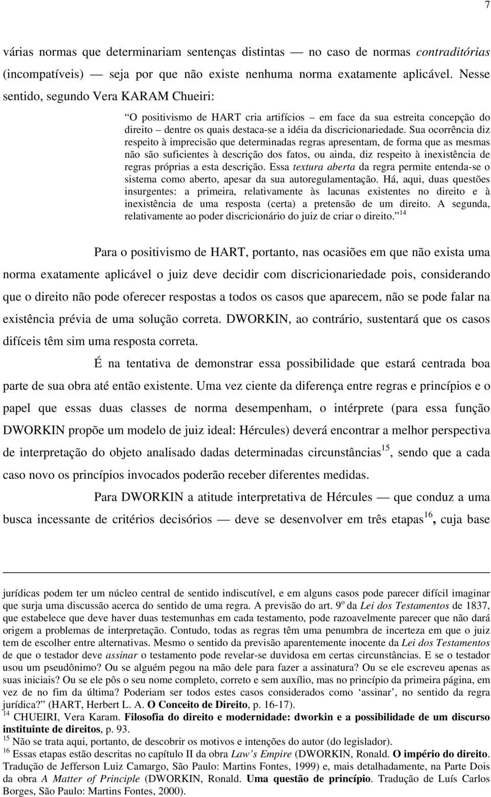 Sua ocorrência diz respeito à imprecisão que determinadas regras apresentam, de forma que as mesmas não são suficientes à descrição dos fatos, ou ainda, diz respeito à inexistência de regras próprias