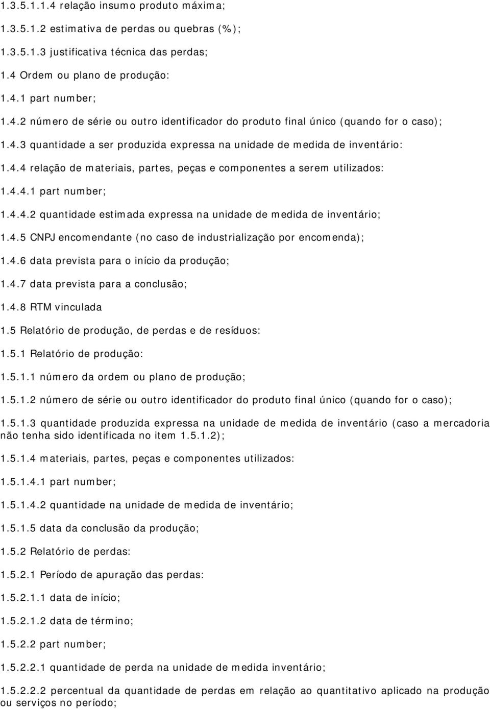 4.5 CNPJ encomendante (no caso de industrialização por encomenda); 1.4.6 data prevista para o início da produção; 1.4.7 data prevista para a conclusão; 1.4.8 RTM vinculada 1.