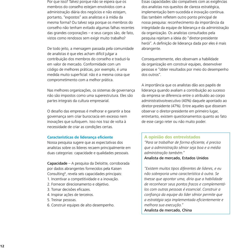 Ou talvez seja porque os membros do conselho não tenham evitado algumas falhas recentes das grandes corporações e seus cargos são, de fato, vistos como rendosos sem exigir muito trabalho?