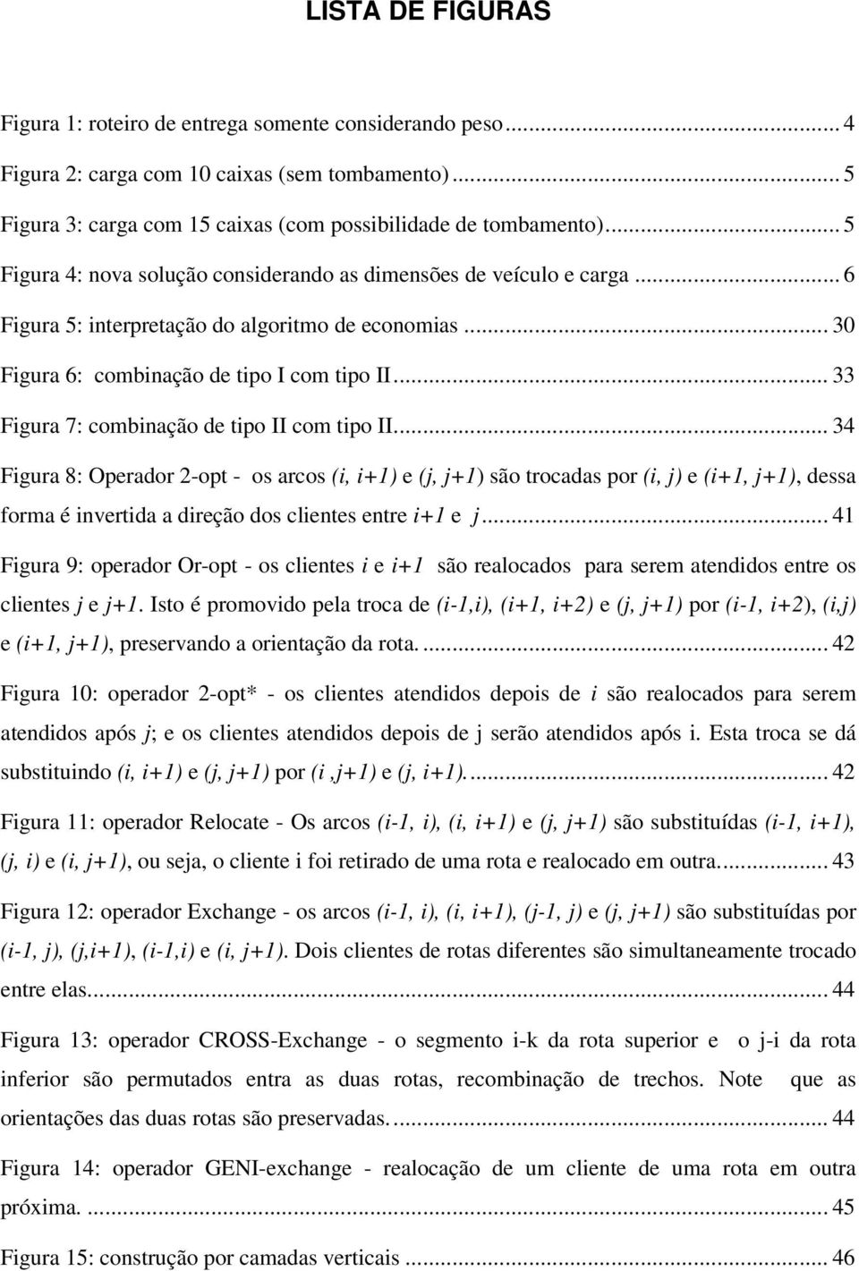 .. 33 Figura 7: combinação de tipo II com tipo II.