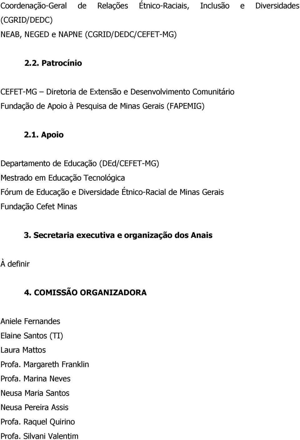 Apoio Departamento de Educação (DEd/CEFET-MG) Mestrado em Educação Tecnológica Fórum de Educação e Diversidade Étnico-Racial de Minas Gerais Fundação Cefet Minas 3.