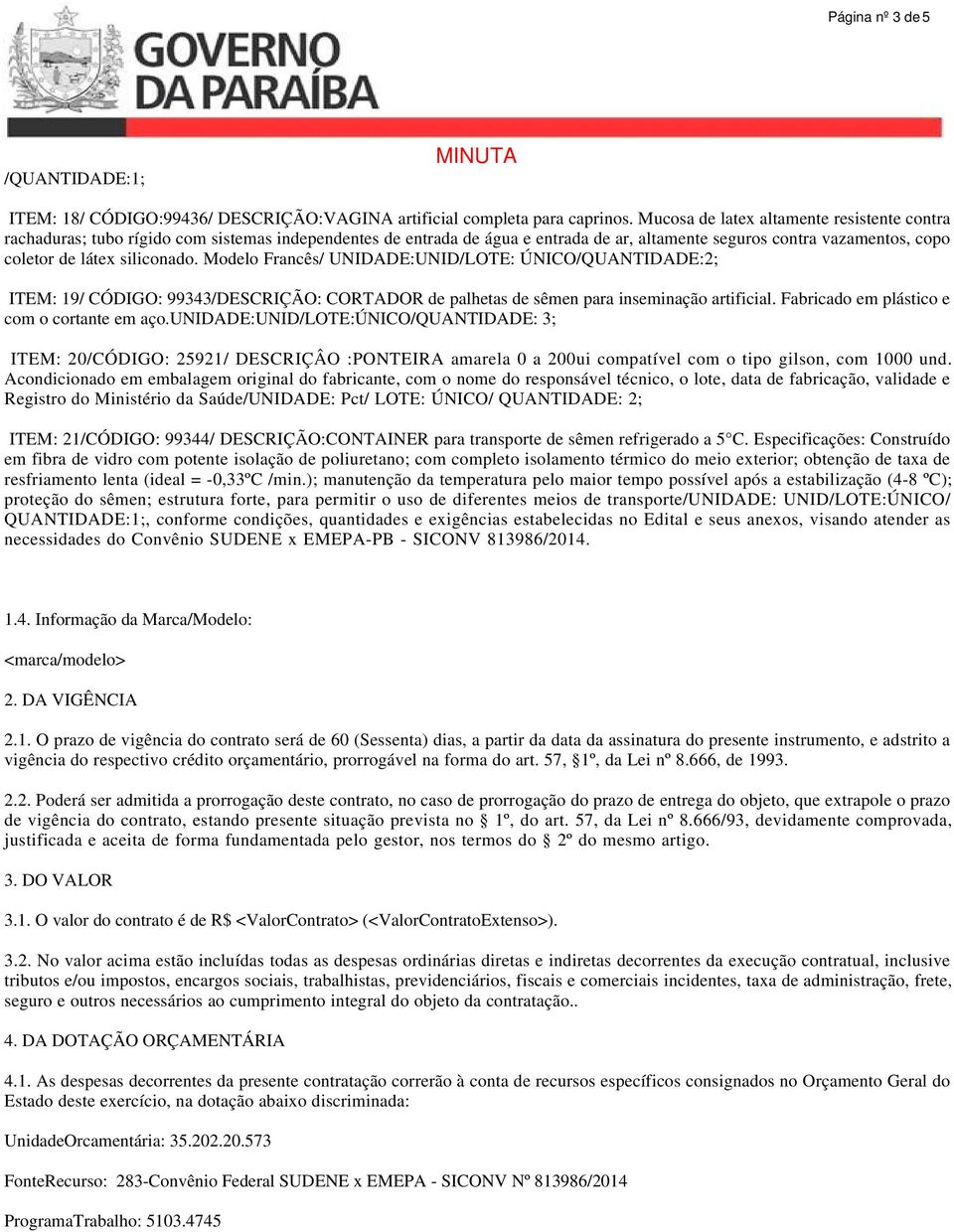 siliconado. Modelo Francês/ UNIDADE:UNID/LOTE: ÚNICO/QUANTIDADE:2; ITEM: 19/ CÓDIGO: 99343/DESCRIÇÃO: CORTADOR de palhetas de sêmen para inseminação artificial.