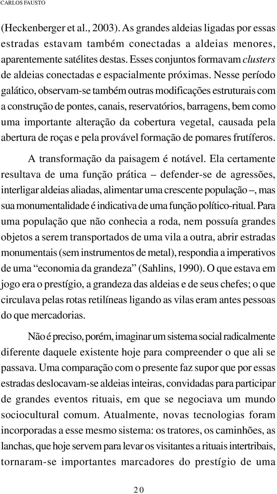 Nesse período galático, observam-se também outras modificações estruturais com a construção de pontes, canais, reservatórios, barragens, bem como uma importante alteração da cobertura vegetal,