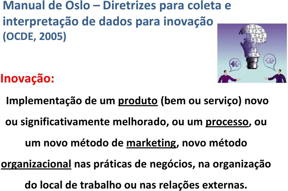 significativamente melhorado, ou um processo, ou um novo método de marketing, novo