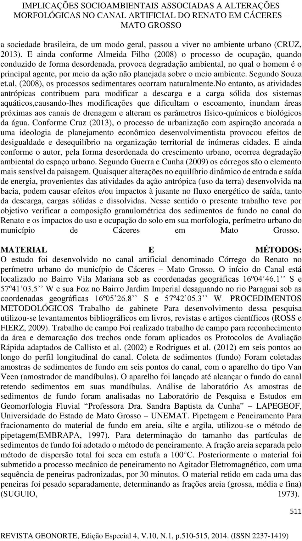 sobre o meio ambiente. Segundo Souza et.al, (2008), os processos sedimentares ocorram naturalmente.