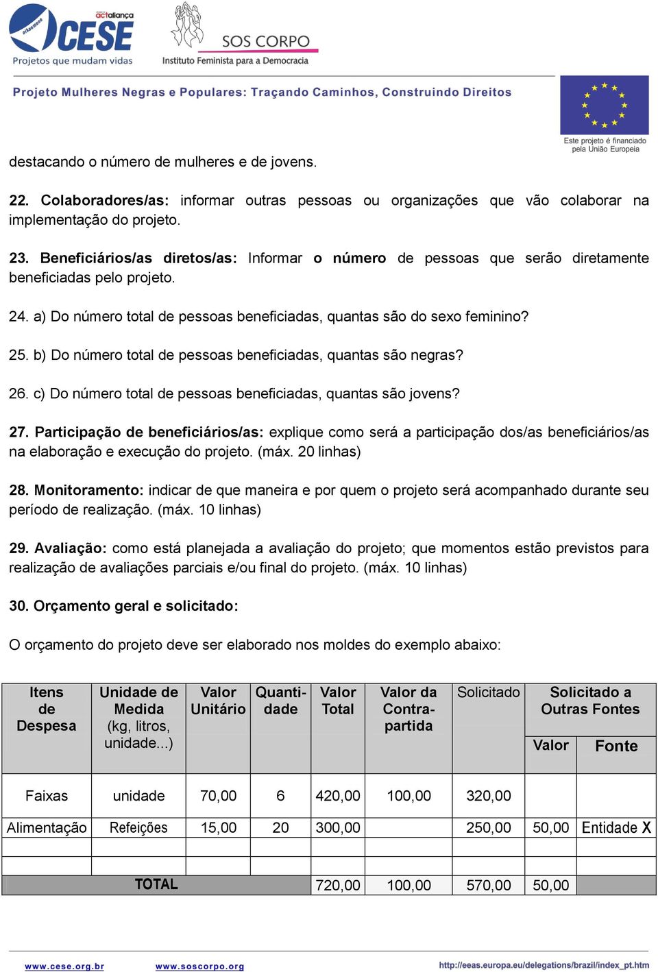 b) Do número total de pessoas beneficiadas, quantas são negras? 26. c) Do número total de pessoas beneficiadas, quantas são jovens? 27.