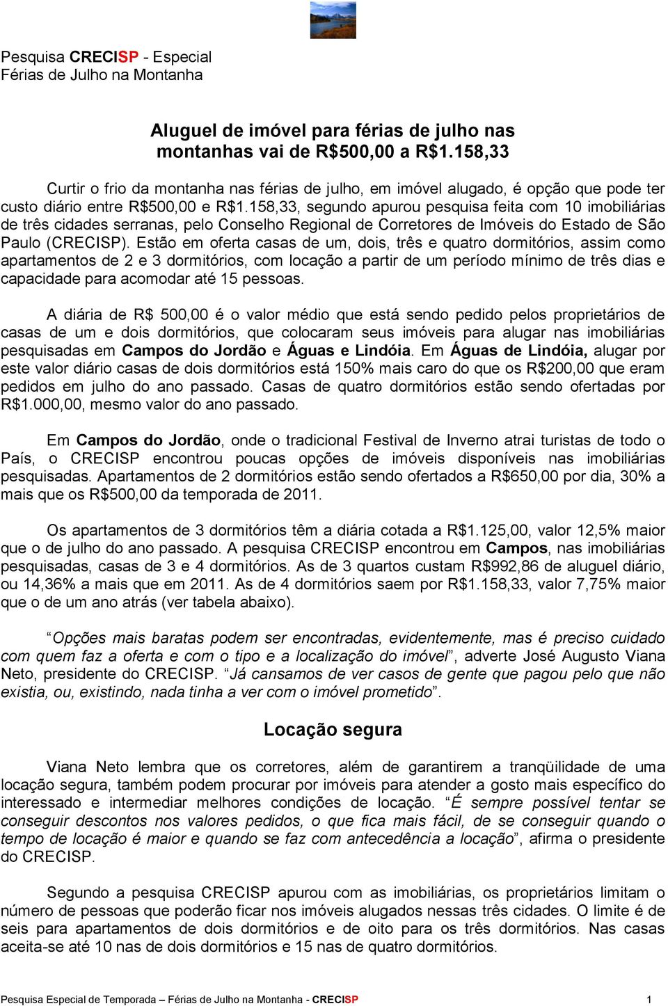 158,33, segundo apurou pesquisa feita com 10 imobiliárias de três cidades serranas, pelo Conselho Regional de Corretores de Imóveis do Estado de São Paulo (CRECISP).