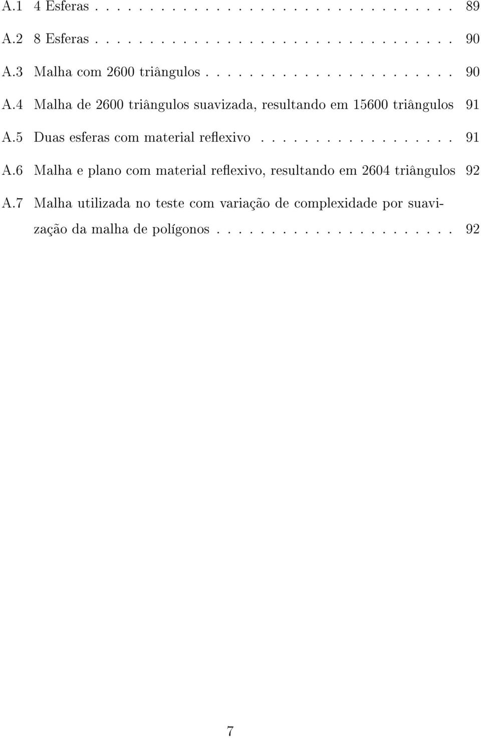 4 Malha de 2600 triângulos suavizada, resultando em 15600 triângulos 91 A.