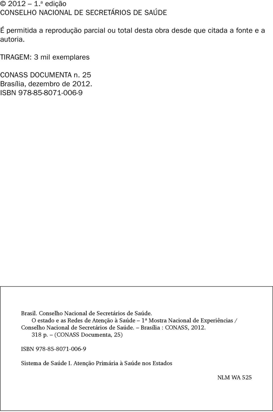 TIRAGEM: 3 mil exemplares CONASS DOCUMENTA n. 25 Brasília, dezembro de 2012. ISBN 978-85-8071-006-9 Brasil.