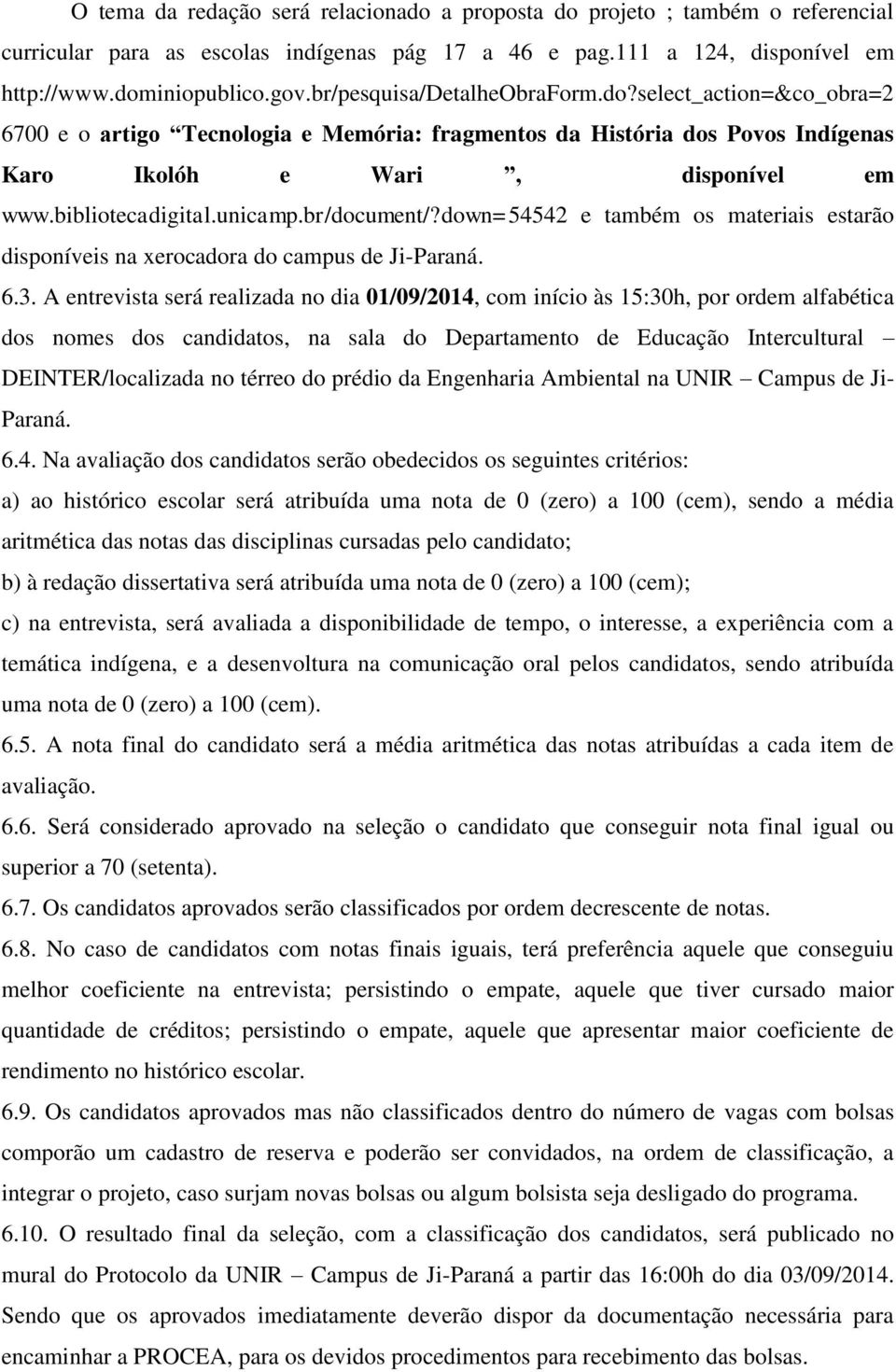 unicamp.br/document/?down=54542 e também os materiais estarão disponíveis na xerocadora do campus de Ji-Paraná. 6.3.