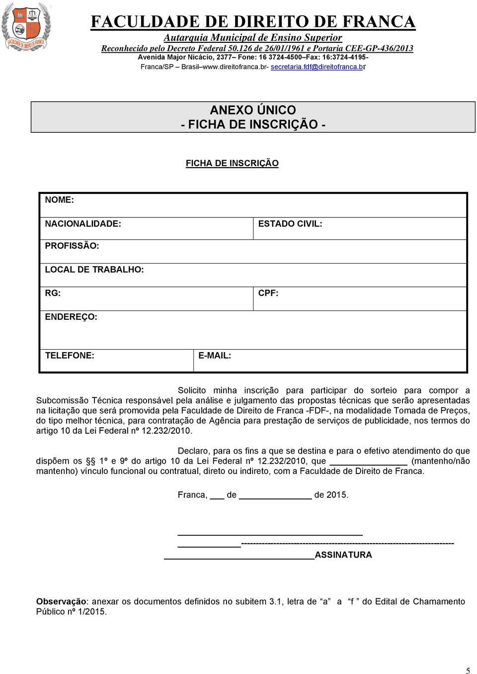 -FDF-, na modalidade Tomada de Preços, do tipo melhor técnica, para contratação de Agência para prestação de serviços de publicidade, nos termos do artigo 10 da Lei Federal nº 12.232/2010.