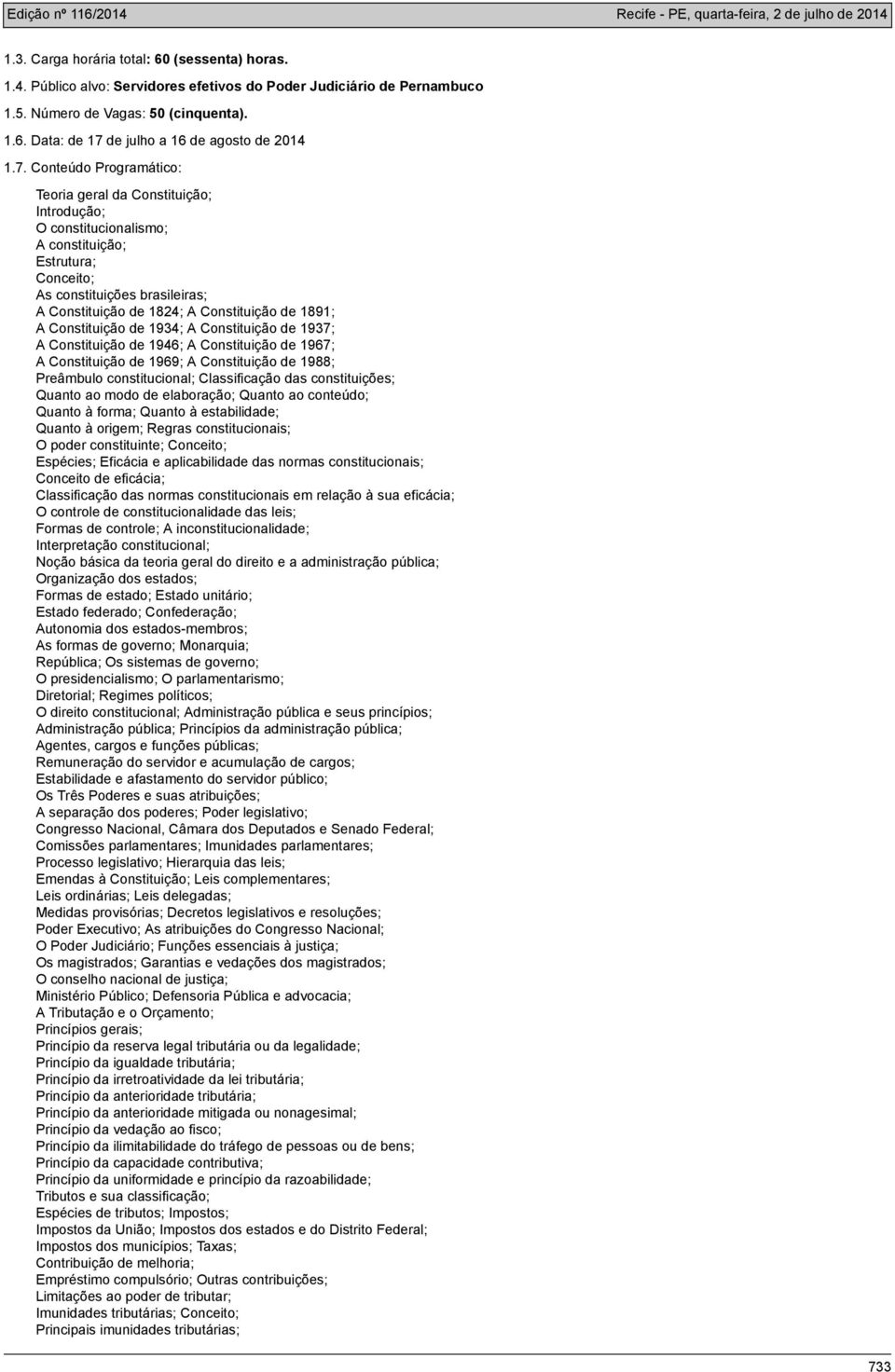 1891; A Constituição de 1934; A Constituição de 1937; A Constituição de 1946; A Constituição de 1967; A Constituição de 1969; A Constituição de 1988; Preâmbulo constitucional; Classificação das