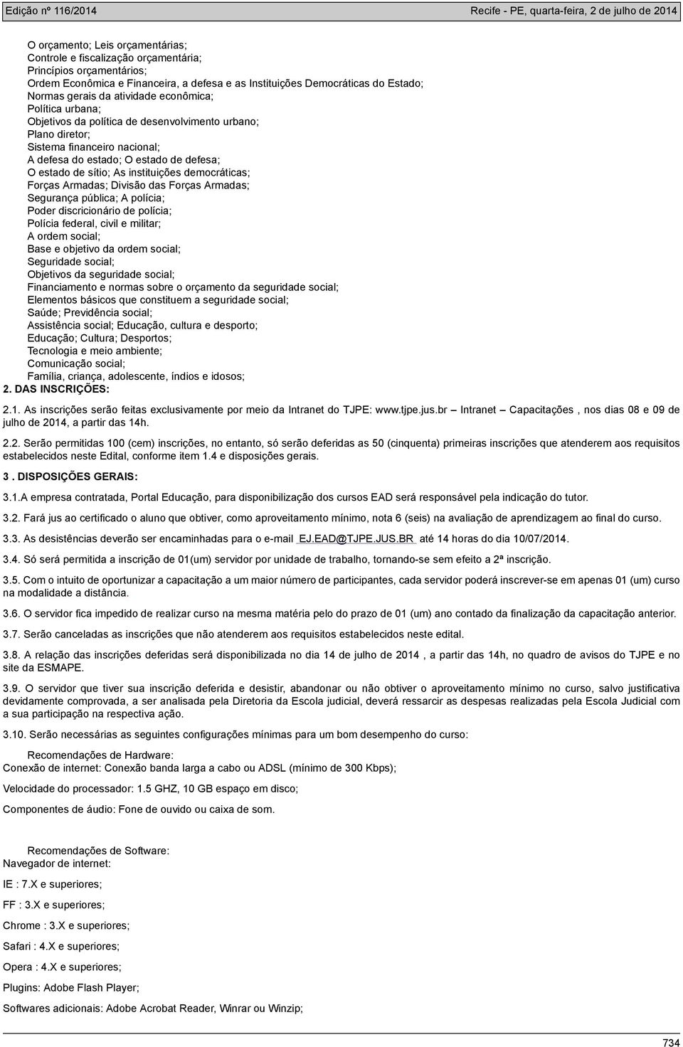 instituições democráticas; Forças Armadas; Divisão das Forças Armadas; Segurança pública; A polícia; Poder discricionário de polícia; Polícia federal, civil e militar; A ordem social; Base e objetivo