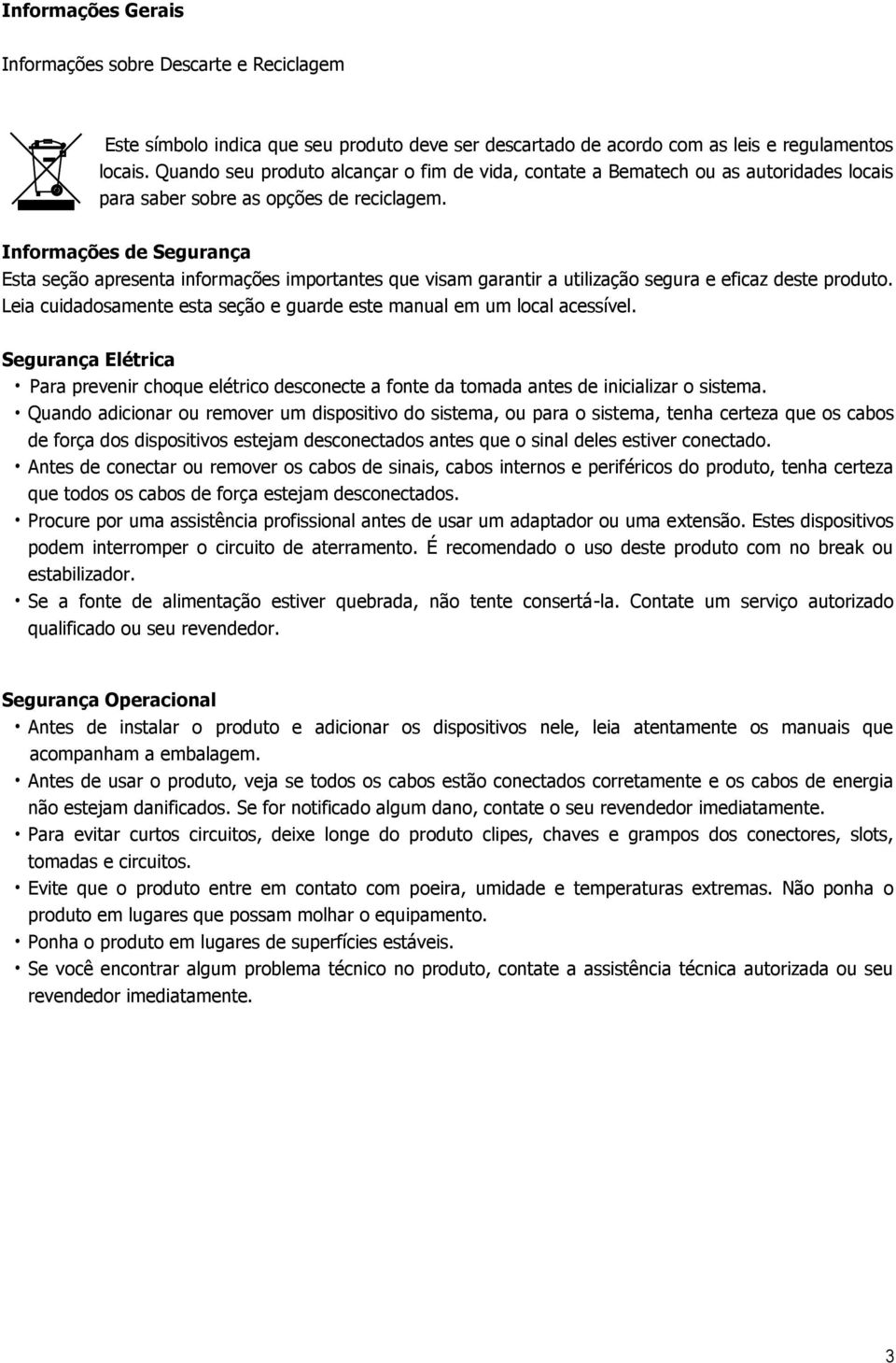 Informações de Segurança Esta seção apresenta informações importantes que visam garantir a utilização segura e eficaz deste produto.