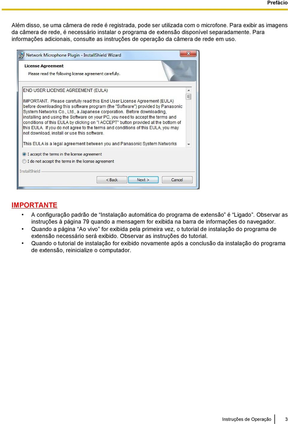 Para informações adicionais, consulte as instruções de operação da câmera de rede em uso. IMPORTANTE A configuração padrão de Instalação automática do programa de extensão é Ligado.