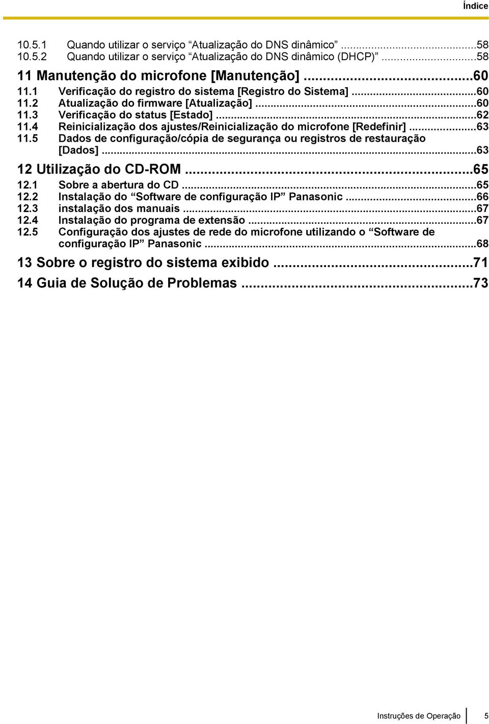 4 Reinicialização dos ajustes/reinicialização do microfone [Redefinir]...63 11.5 Dados de configuração/cópia de segurança ou registros de restauração [Dados]...63 12 Utilização do CD-ROM...65 12.