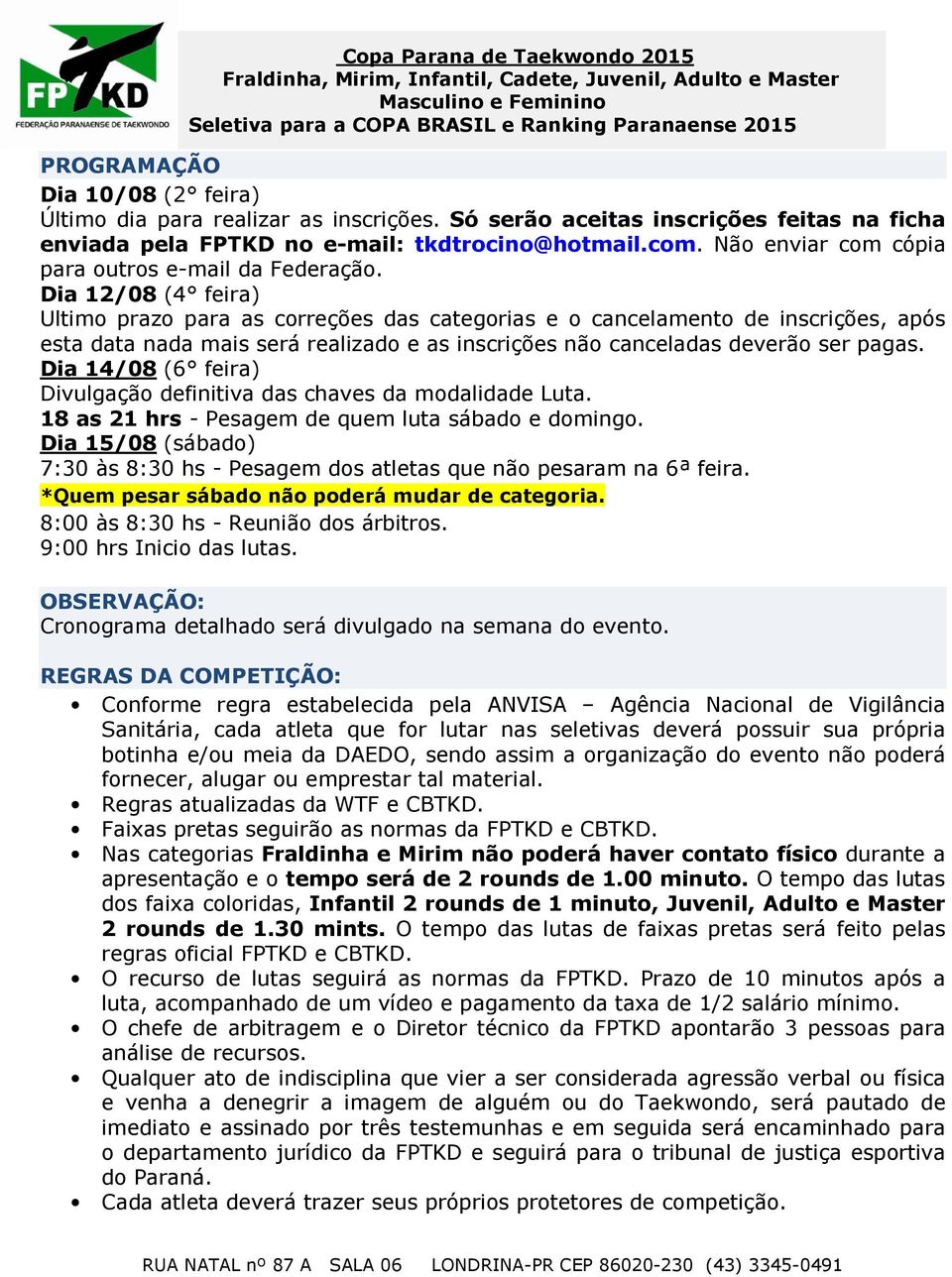 Dia 12/08 (4 feira) Ultimo prazo para as correções das categorias e o cancelamento de inscrições, após esta data nada mais será realizado e as inscrições não canceladas deverão ser pagas.